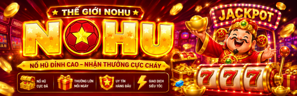Nổ Hũ Đỉnh Cao - Nhận Thưởng Cực Cháy
