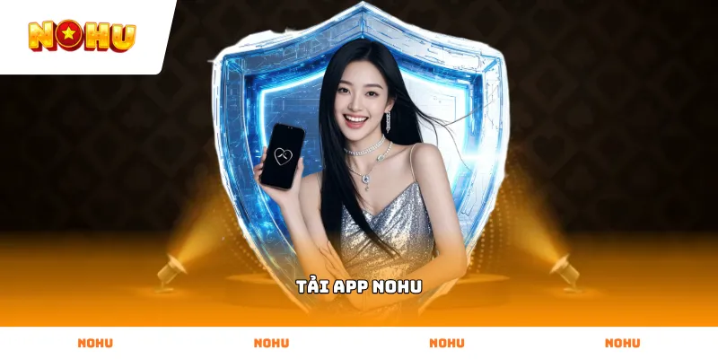 Tải App NOHU Các bước thực hiện Tải App NOHU trên điện thoại Android